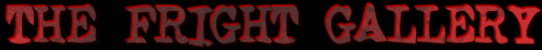 Welcome to THE FRIGHT GALLERY 2009